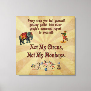 Not My Circus, Not My Monkeys Canvas Print