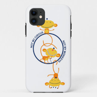 not my circus, not my monkeys! iPhone 11 case