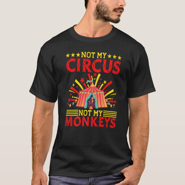 Not My Circus Not My Monkeys Circus & Clown T-Shirt (Front)
