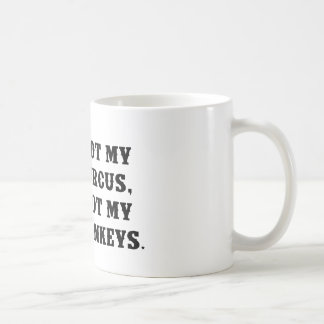 Not My Circus, Not My Monkeys Coffee Mug