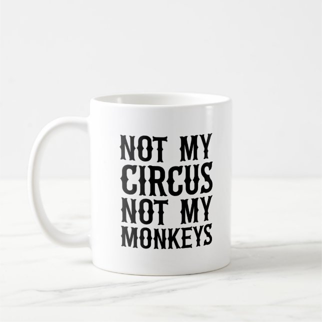 Not My Circus Not My Monkeys Coffee Mug (Left)