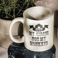 Not My Circus Not My Monkeys