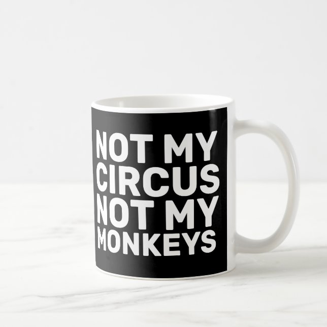 NOT MY CIRCUS NOT MY MONKEYS COFFEE MUGS (Right)