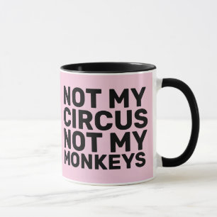 NOT MY CIRCUS NOT MY MONKEYS COFFEE MUGS