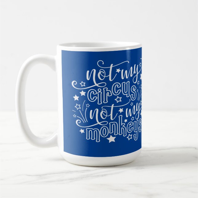 Not My Circus Not My Monkeys Funny Mom Political  Coffee Mug (Left)