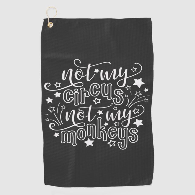 Not My Circus Not My Monkeys Funny Mom Political Golf Towel (Front)