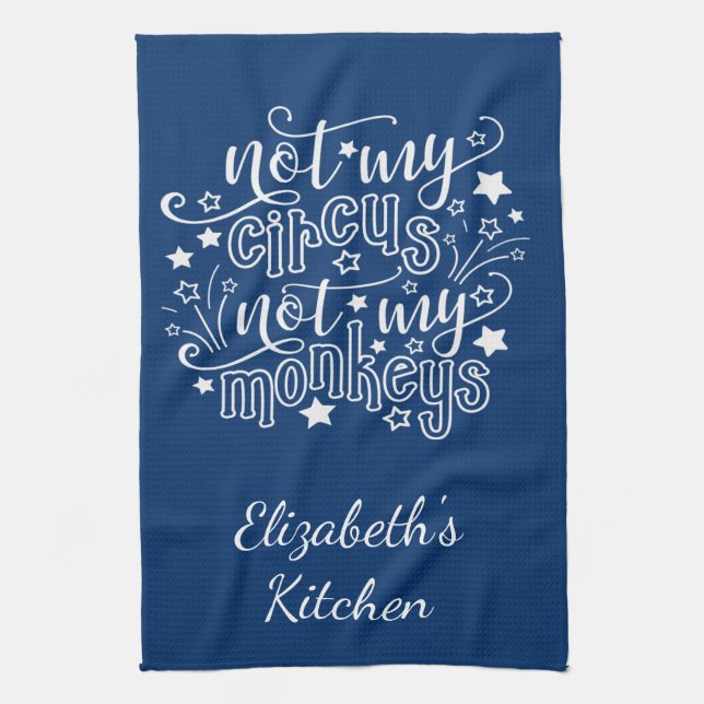Not My Circus Not My Monkeys Funny Mom Political  Kitchen Towel (Vertical)