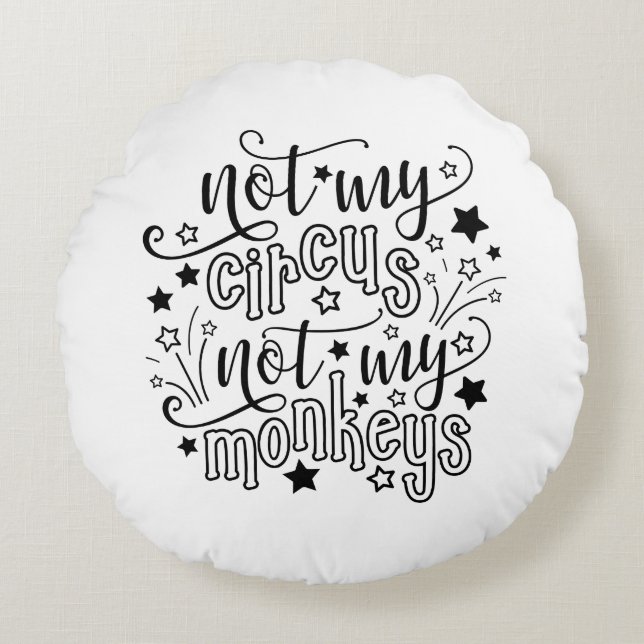 Not My Circus Not My Monkeys Funny Mom Political Round Pillow (Front)