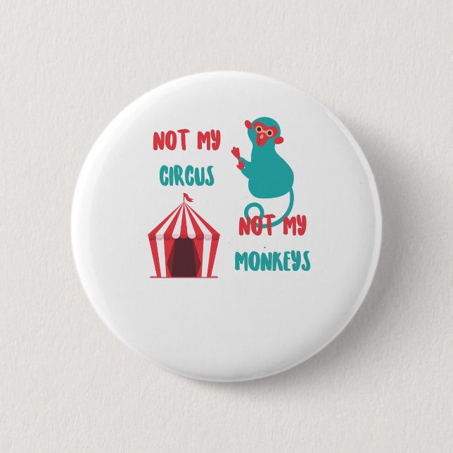 Not my circus, not my monkeys funny saying 2 inch round button (Front)