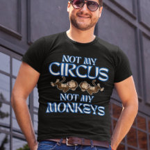 Not My Circus, Not My Monkeys" Funny Style Men's