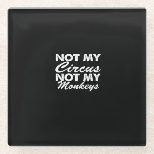 not my circus not my monkeys glass coaster
