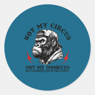 Not My Circus Not My Monkeys I Know All The Clowns Classic Round Sticker