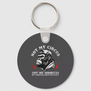 Not My Circus Not My Monkeys I Know All The Clowns Keychain