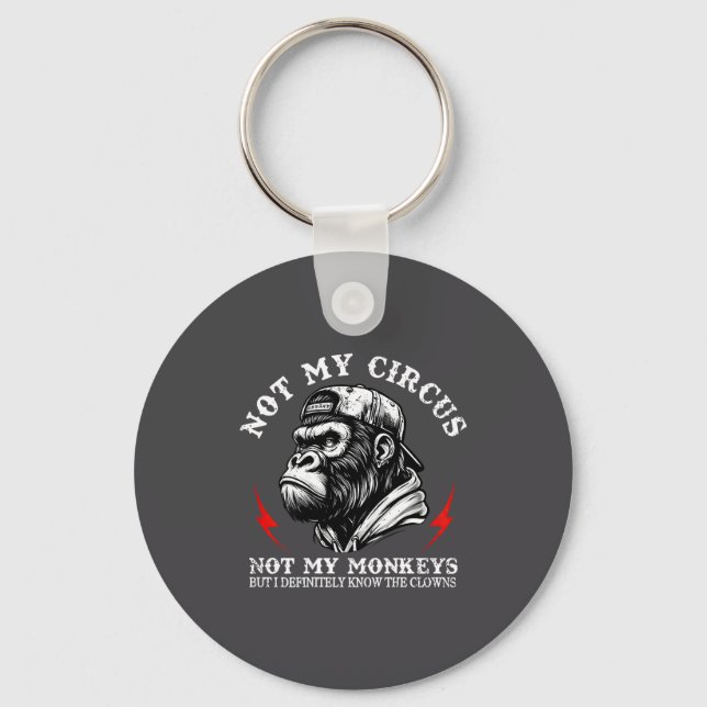 Not My Circus Not My Monkeys I Know All The Clowns Keychain (Front)