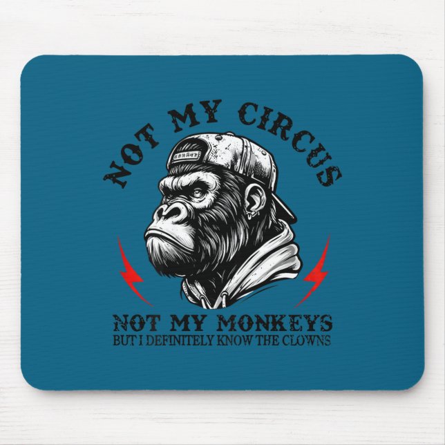 Not My Circus Not My Monkeys I Know All The Clowns Mouse Pad (Front)