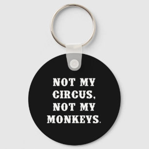 Not My Circus, Not My Monkeys Keychain