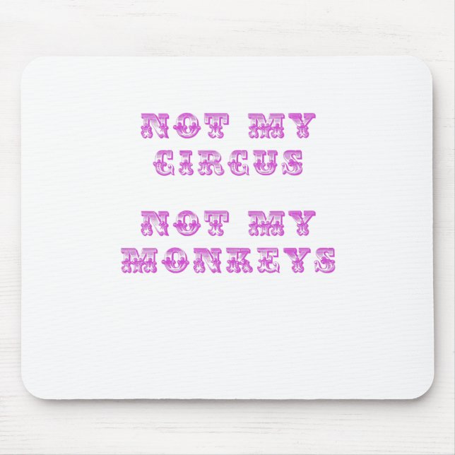 Not my Circus Not my Monkeys Mouse Pad (Front)