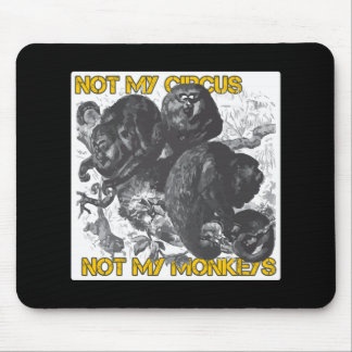 Not my Circus, Not my Monkeys Mouse Pad