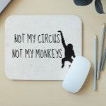 Not my Circus Not my Monkeys MousePad<br><div class="desc">This design was created though digital art. It may be personalized in the area provide or customizing by choosing the click to customize further option and changing the name, initials or words. You may also change the text colour and style or delete the text for an image only design. Contact...</div>