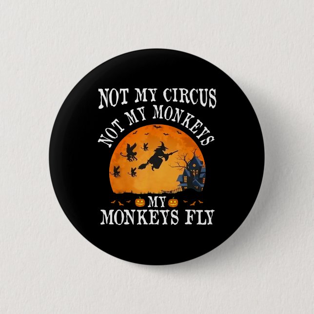 Not My Circus Not My Monkeys My Monkeys Fly Funny  2 Inch Round Button (Front)