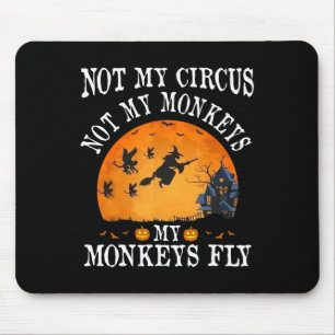 Not My Circus Not My Monkeys My Monkeys Fly Funny  Mouse Pad