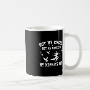 Not My Circus Not My Monkeys My Monkeys Fly Hallow Coffee Mug