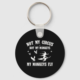 Not My Circus Not My Monkeys My Monkeys Fly Hallow Keychain