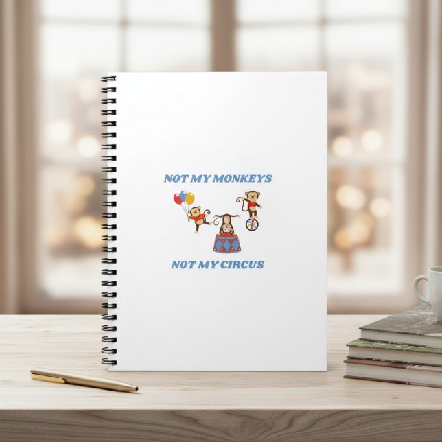 Not My Circus - Not My Monkeys Notebook (Creator Uploaded)