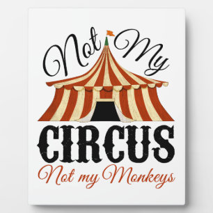 Not My Circus - Not My Monkeys Plaque
