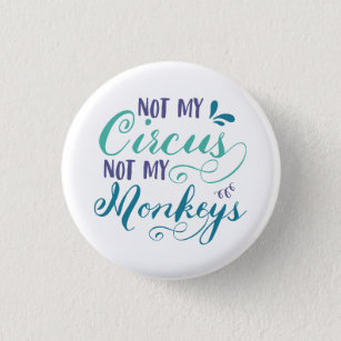 Not my circus, not my monkeys, polish proverb, quo 1 inch round button