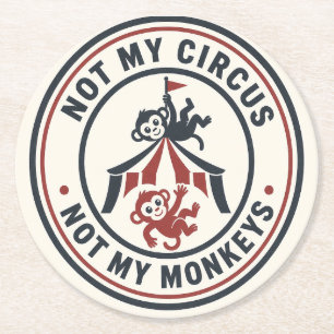 Not My Circus, Not My Monkeys! Round Paper Coaster