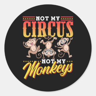 Not My Circus Not My Monkeys Saying Monkey Animal Classic Round Sticker