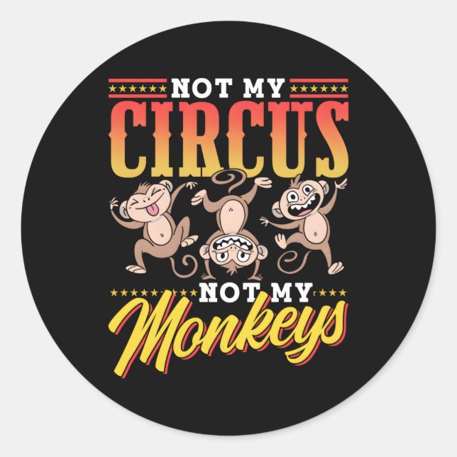 Not My Circus Not My Monkeys Saying Monkey Animal Classic Round Sticker (Front)