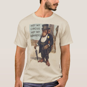 not my circus not my monkeys T-Shirt