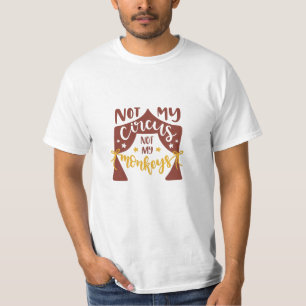 Not my circus not my monkeys T-Shirt
