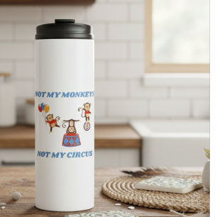 Not My Circus - Not My Monkeys Thermal Tumbler