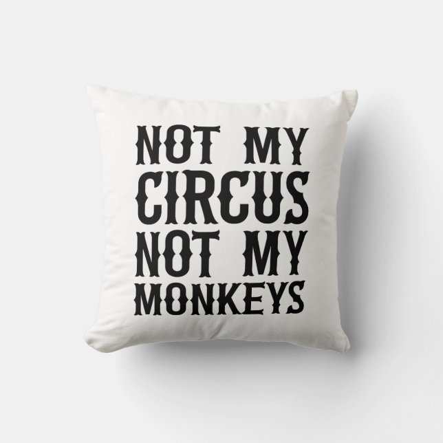Not My Circus Not My Monkeys Throw Pillow (Front)