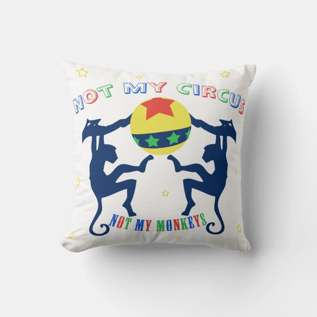 Not My Circus, Not My Monkeys Throw Pillow (Front)