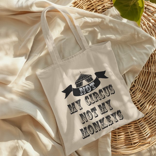 Not My Circus Not My Monkeys Tote Bag (We have been juggling some ideas and came up with this hilarious tote bag.)
