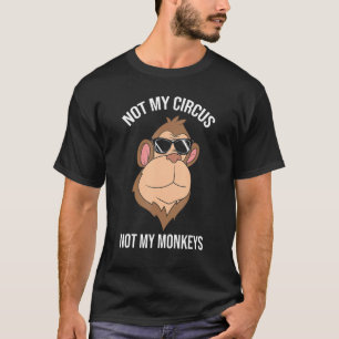 Not My Circus Not My Monkeys Zoo Animal Lover Funn T-Shirt