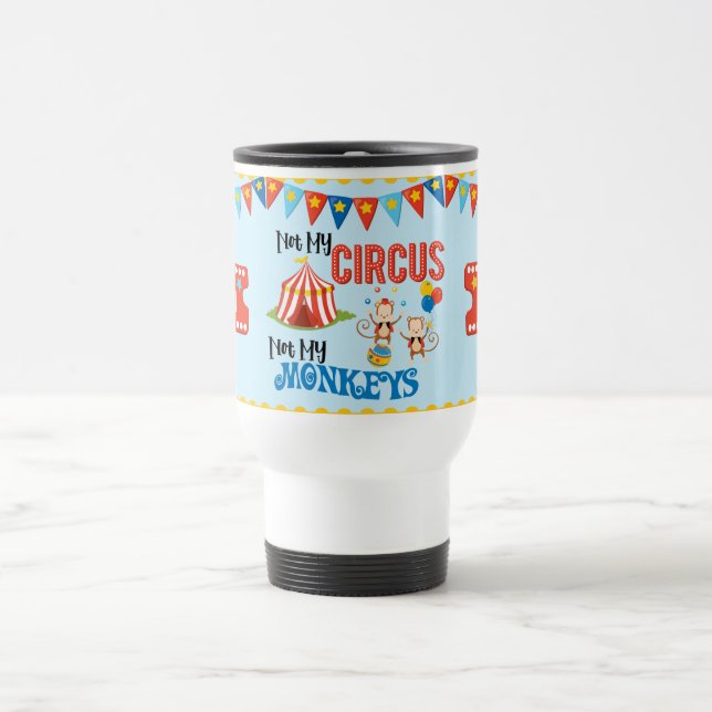 Not My Circus Personalized Travel Mug (Center)