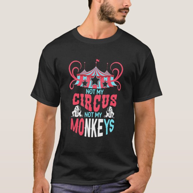 Not My Circus  Quote Not My Monkeys T-Shirt (Front)