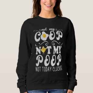 Not My Coop Not My Poop Chicken Farmer Quote 2 Sweatshirt