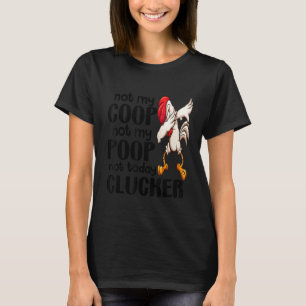 Not My Coop Not My Poop  Chicken Farmer Quote T-Shirt