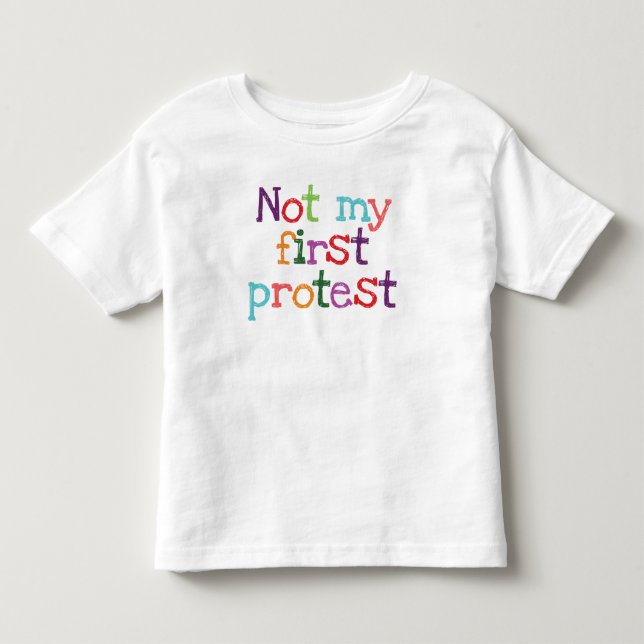 Not my first protest toddler t-shirt (Front)