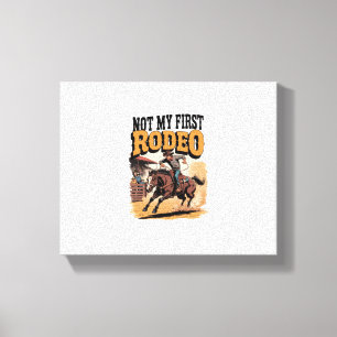 Not My First Rodeo Horse COuntry Western Canvas Print