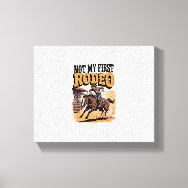 Not My First Rodeo Horse COuntry Western Canvas Print (Front)