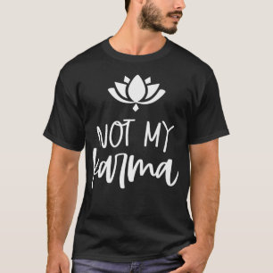 Not My Karma Spiritual Lotus Design Karma Mom Frie T-Shirt