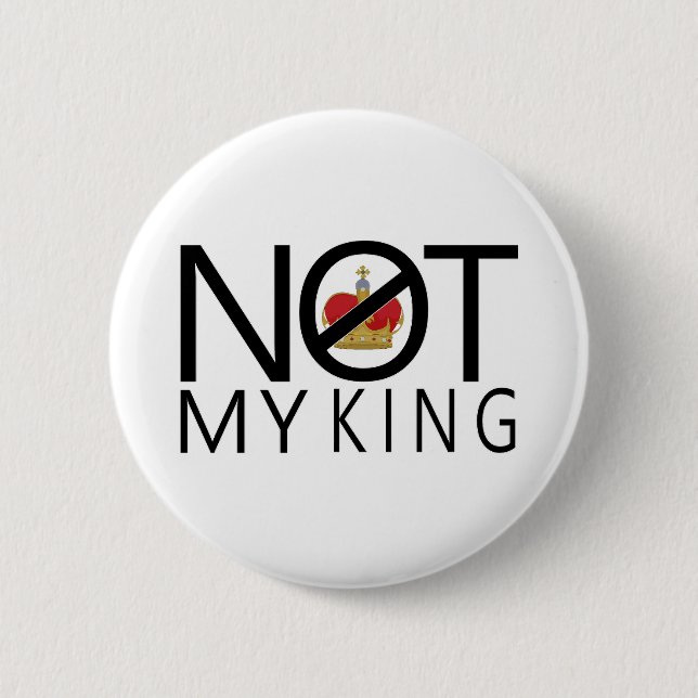 Not My King 2 Inch Round Button (Front)