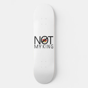 Not My King Skateboard